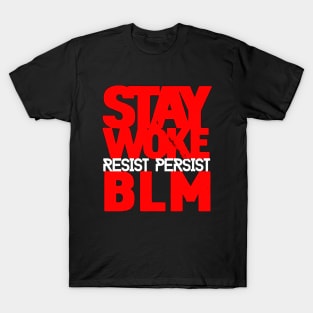 Stay Woke Resist Persist BLM Black Lives Matter T-Shirt